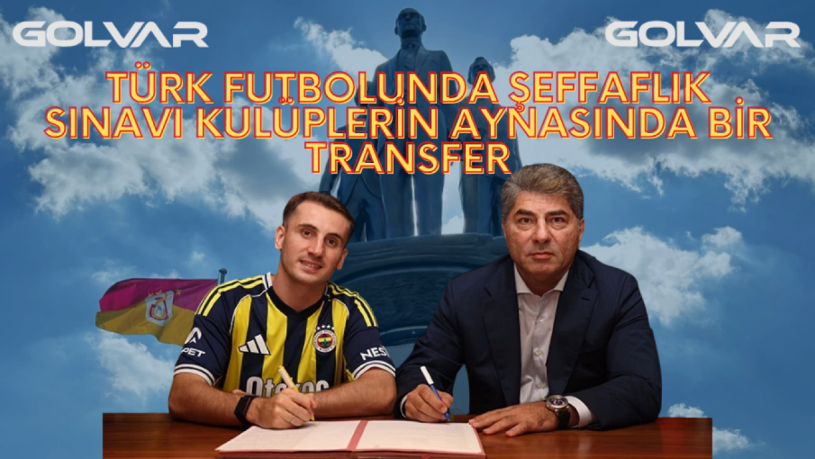 GÖLGELER ARASINDA BİR TRANSFER: TÜRK FUTBOLUNDA ŞEFFAFLIK SINAVI KULÜPLERİN AYNASINDA BİR TRANSFER